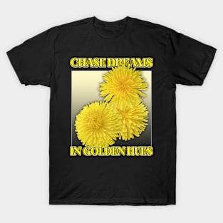 CHASE DREAMS IN GOLDEN HUES – yellow dandelions, the joy of spring T-Shirt